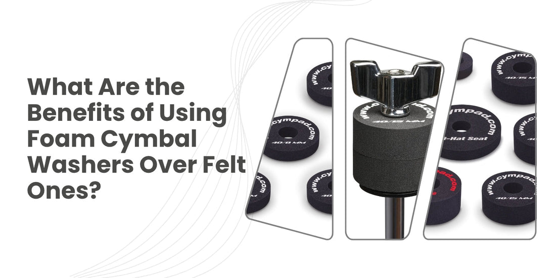 What Are the Benefits of Using Foam Cymbal Washers Over Felt Ones?